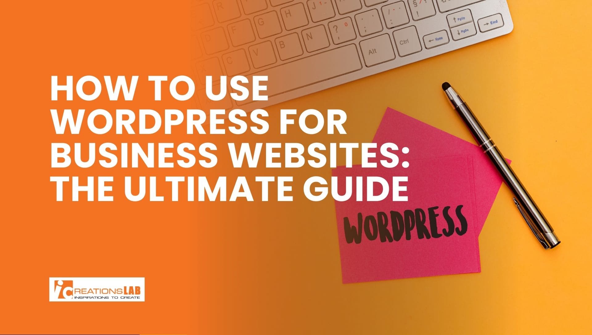How to Use WordPress for Business Websites: The Ultimate Guide