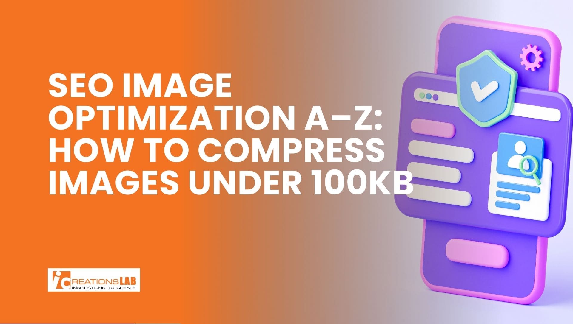 The Ultimate A-Z Guide to SEO Image Optimization: How to Reduce File Size Under 100KB for Faster Load Speeds